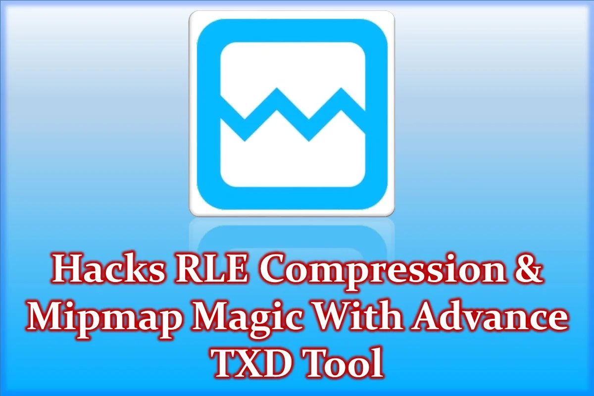 Hacks RLE Compression & Mipmap Magic with Advanced TXD Tool